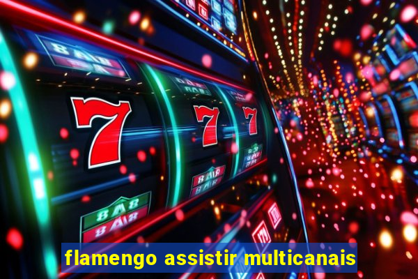 flamengo assistir multicanais